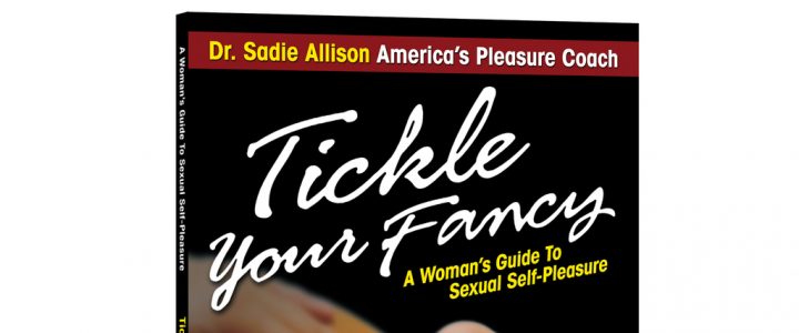 Tickle Your Fancy: A Woman’s Guide To Sexual Self-Pleasure